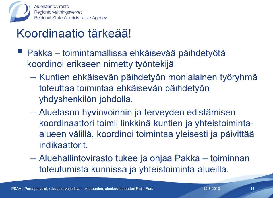 työryhmä toteuttaa toimintaa ehkäisevän päihdetyön yhdyshenkilön johdolla.