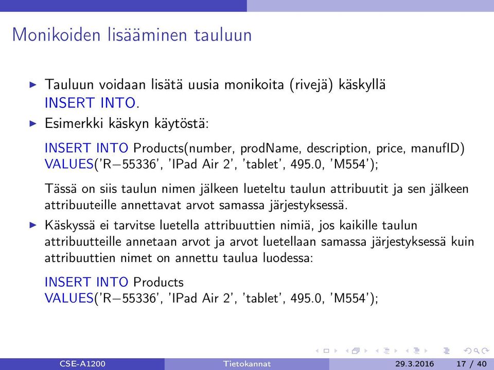 0, M554 ); Tässä on siis taulun nimen jälkeen lueteltu taulun attribuutit ja sen jälkeen attribuuteille annettavat arvot samassa järjestyksessä.