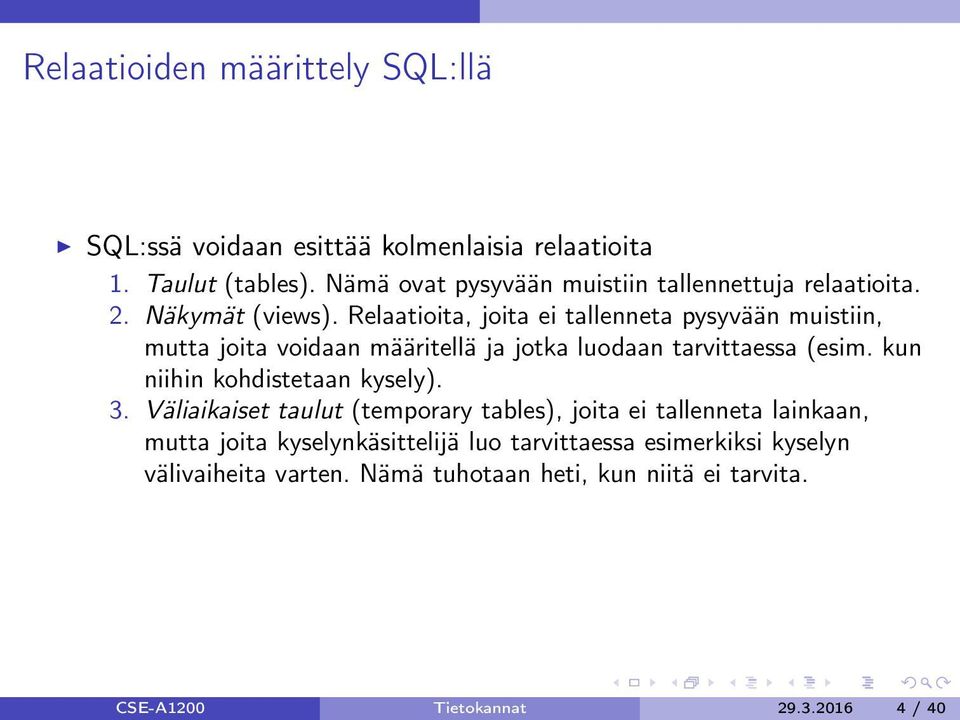 Relaatioita, joita ei tallenneta pysyvään muistiin, mutta joita voidaan määritellä ja jotka luodaan tarvittaessa (esim.