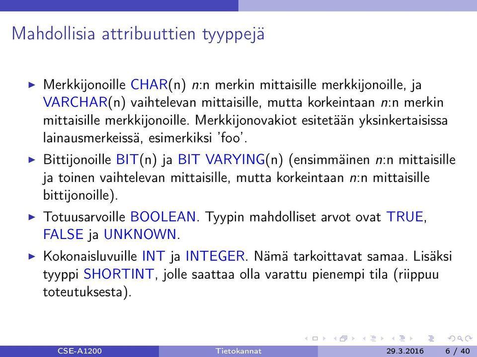 Bittijonoille BIT(n) ja BIT VARYING(n) (ensimmäinen n:n mittaisille ja toinen vaihtelevan mittaisille, mutta korkeintaan n:n mittaisille bittijonoille).