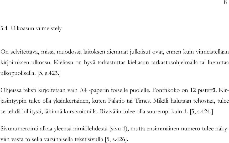 Fonttikoko on 12 pistettä. Kirjasintyypin tulee olla yksinkertainen, kuten Palatio tai Times.