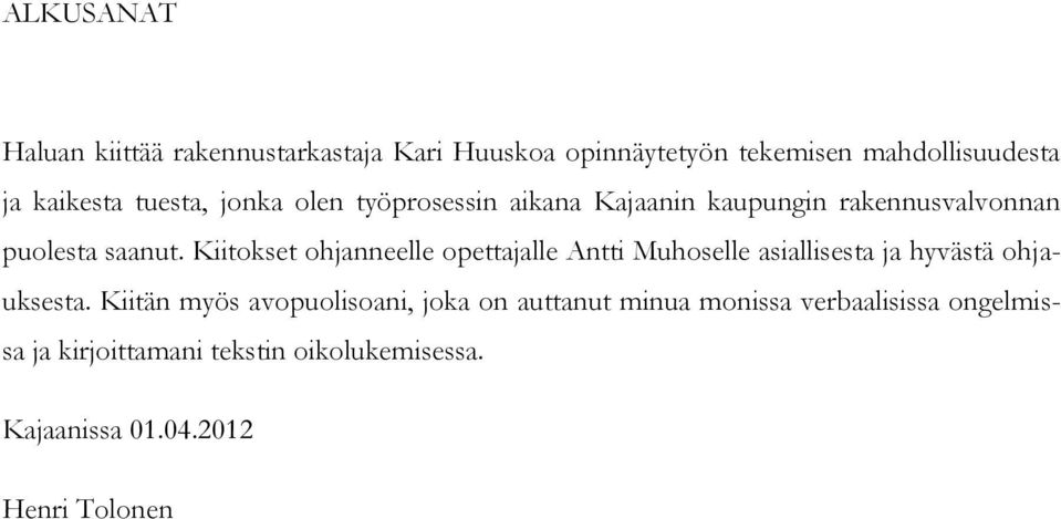 Kiitokset ohjanneelle opettajalle Antti Muhoselle asiallisesta ja hyvästä ohjauksesta.