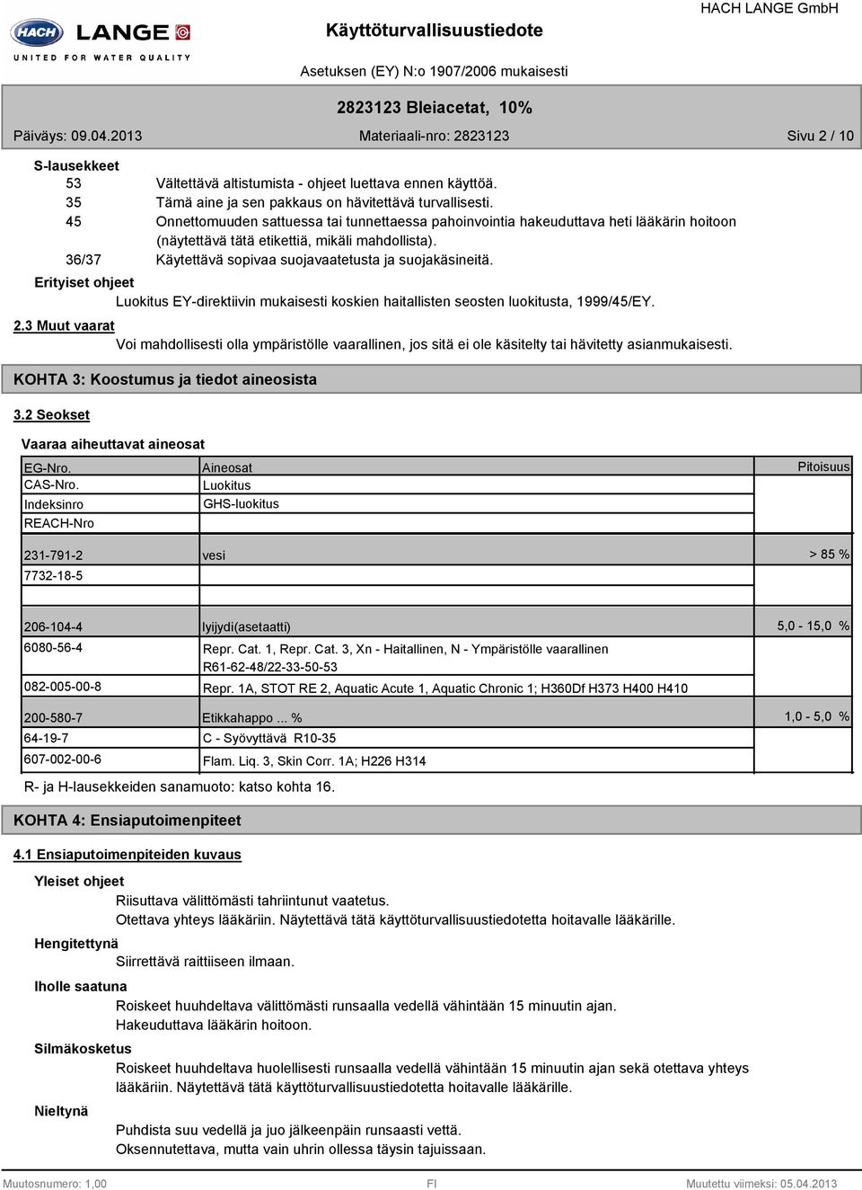 36/37 Käytettävä sopivaa suojavaatetusta ja suojakäsineitä. Erityiset ohjeet Luokitus EYdirektiivin mukaisesti koskien haitallisten seosten luokitusta, 1/45/EY. 2.
