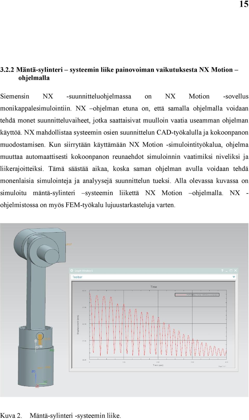 NX mahdollistaa systeemin osien suunnittelun CAD-työkalulla ja kokoonpanon muodostamisen.