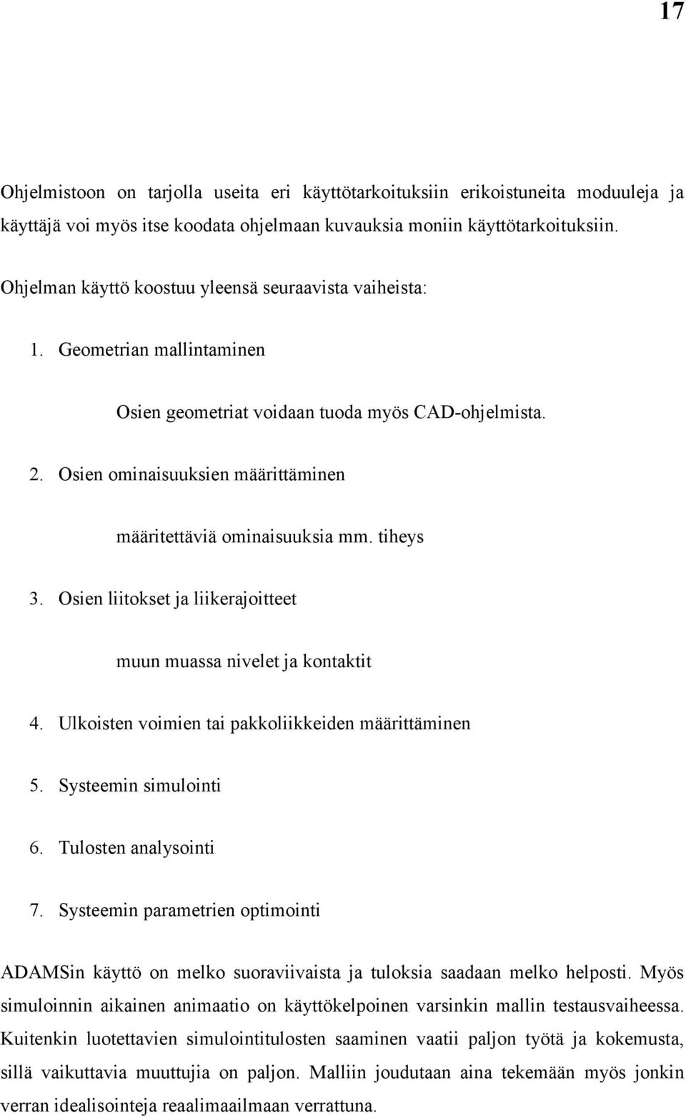 Osien ominaisuuksien määrittäminen määritettäviä ominaisuuksia mm. tiheys 3. Osien liitokset ja liikerajoitteet muun muassa nivelet ja kontaktit 4.