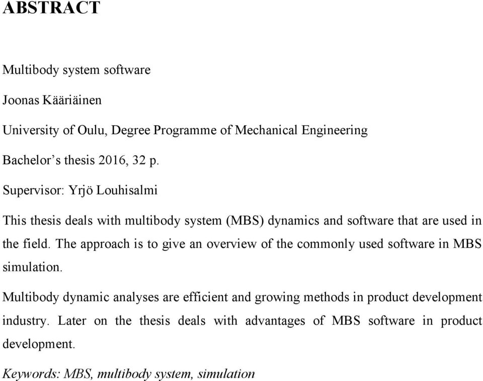 The approach is to give an overview of the commonly used software in MBS simulation.