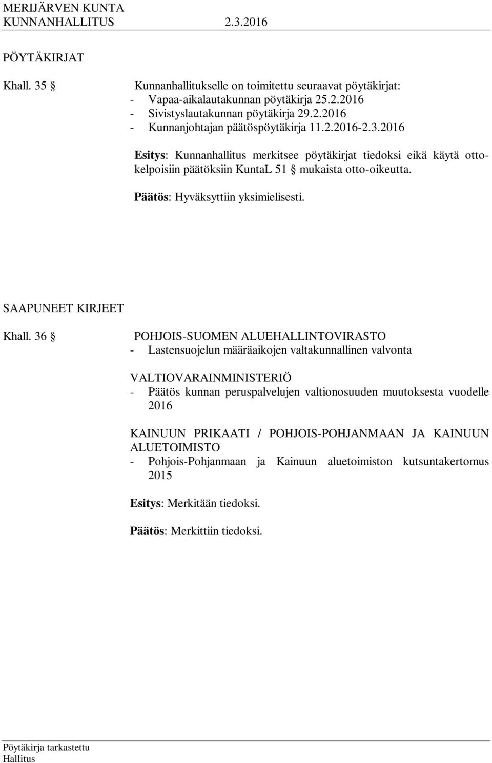 36 POHJOIS-SUOMEN ALUEHALLINTOVIRASTO - Lastensuojelun määräaikojen valtakunnallinen valvonta VALTIOVARAINMINISTERIÖ - Päätös kunnan peruspalvelujen valtionosuuden muutoksesta vuodelle