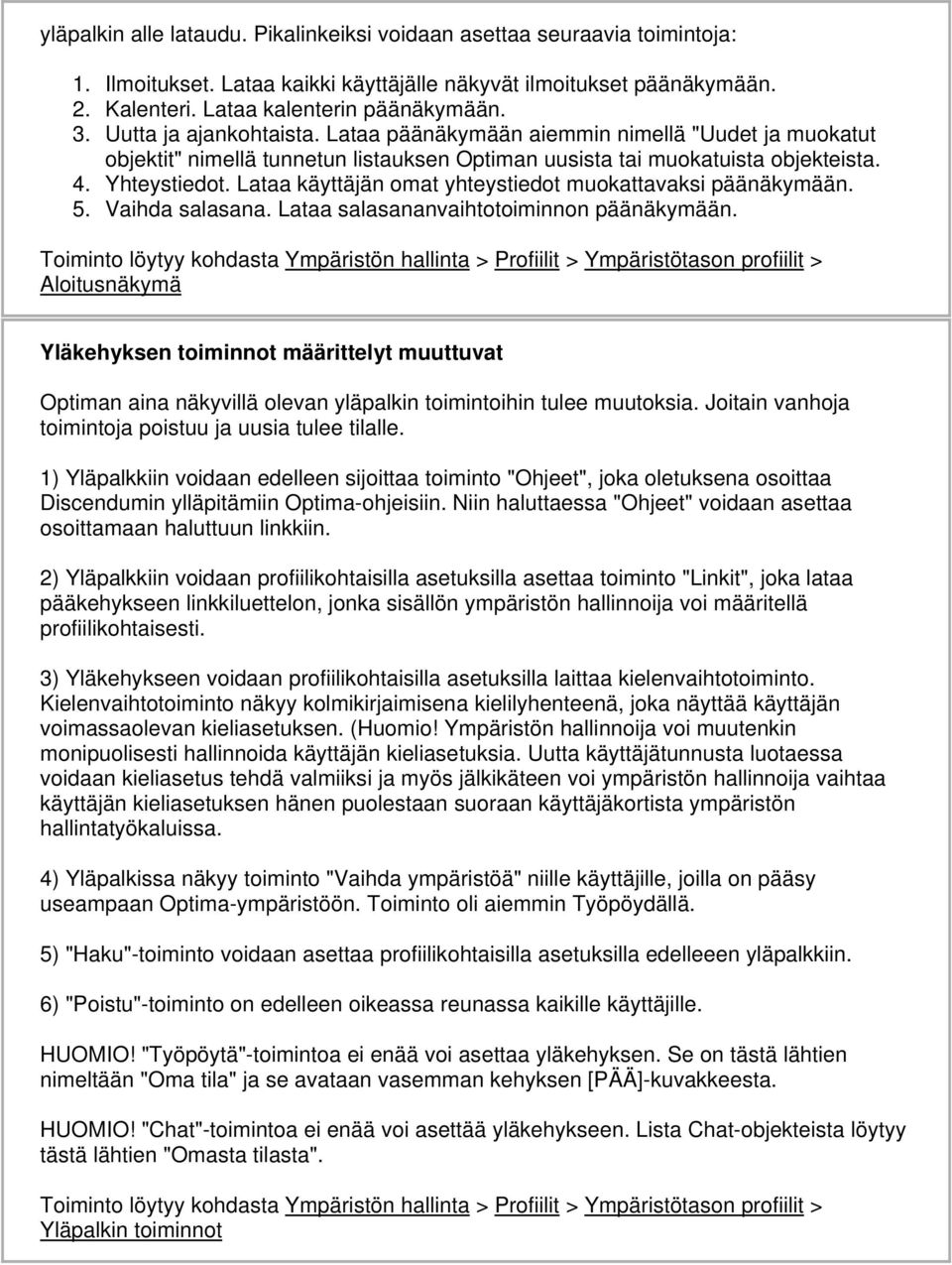 Lataa käyttäjän omat yhteystiedot muokattavaksi päänäkymään. 5. Vaihda salasana. Lataa salasananvaihtotoiminnon päänäkymään.