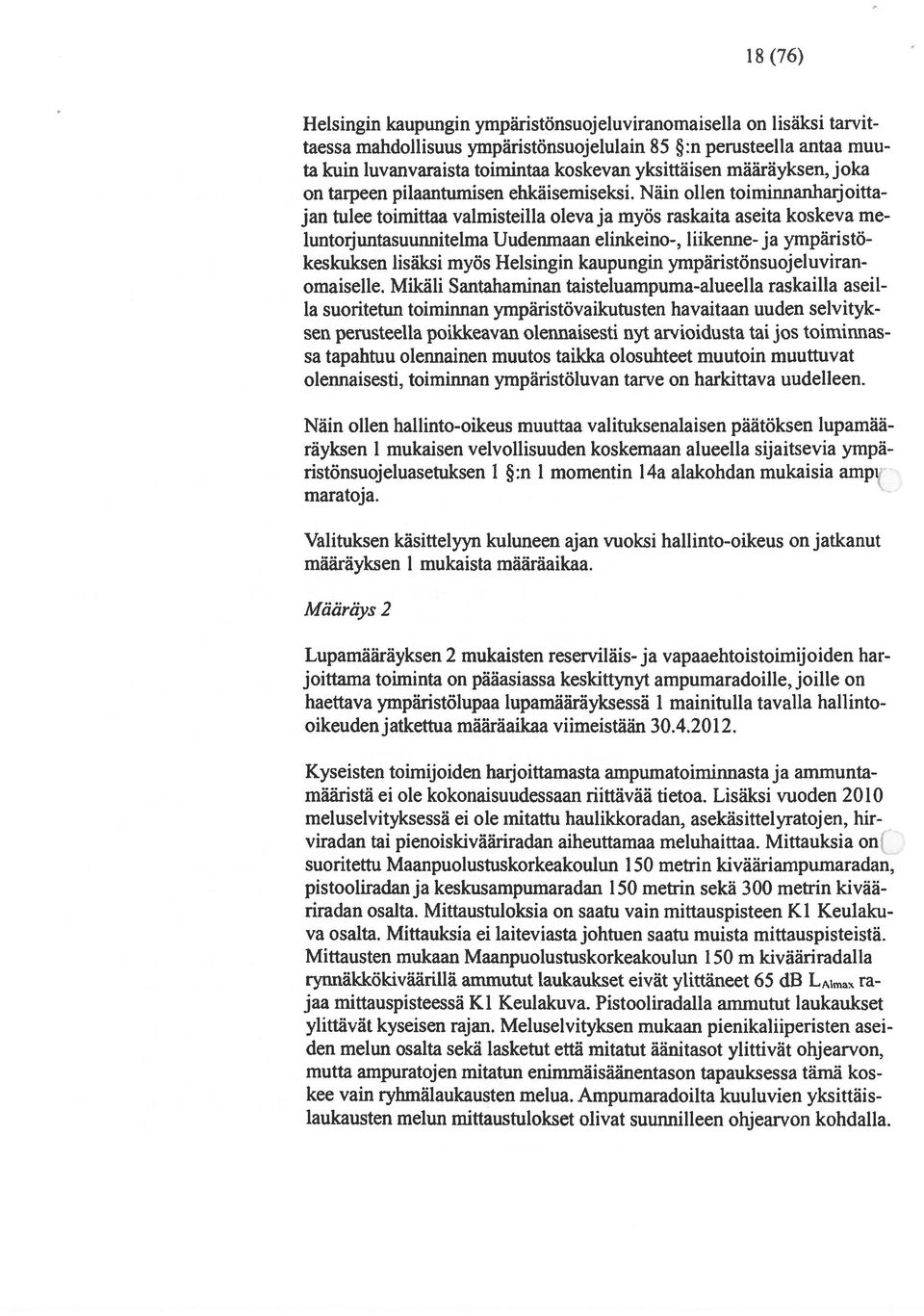 Näin ollen toiminnanharjoitta jan tulee toimittaa valmisteilla oleva ja myös raskaita aseita koskeva me luntorjuntasuunnitelma Uudenmaan elinkeino-, liikenne- ja ympäristökeskuksen lisäksi myös