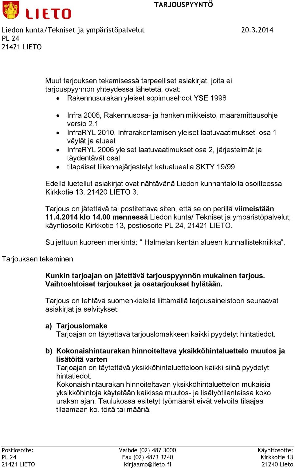 1 InfraRYL 2010, Infrarakentamisen yleiset laatuvaatimukset, osa 1 väylät ja alueet InfraRYL 2006 yleiset laatuvaatimukset osa 2, järjestelmät ja täydentävät osat tilapäiset liikennejärjestelyt