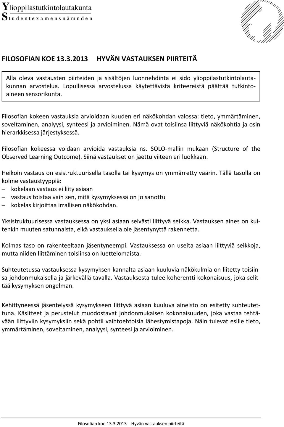 Lopullisessa arvostelussa käytettävistä kriteereistä päättää tutkintoaineen sensorikunta.