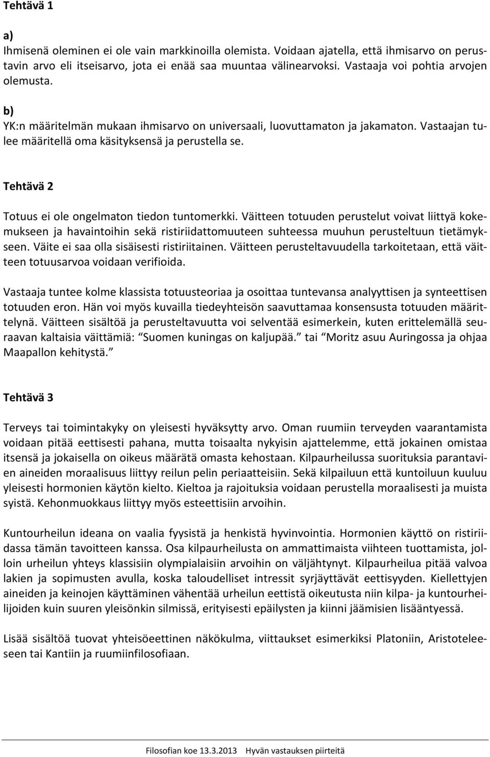 Tehtävä 2 Totuus ei ole ongelmaton tiedon tuntomerkki. Väitteen totuuden perustelut voivat liittyä kokemukseen ja havaintoihin sekä ristiriidattomuuteen suhteessa muuhun perusteltuun tietämykseen.