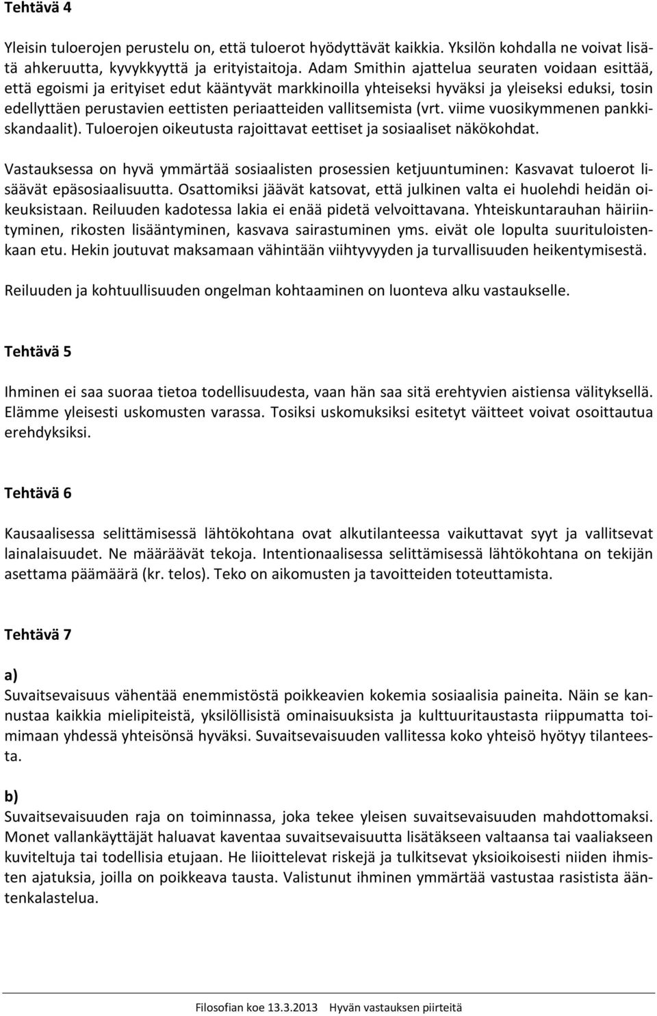 vallitsemista (vrt. viime vuosikymmenen pankkiskandaalit). Tuloerojen oikeutusta rajoittavat eettiset ja sosiaaliset näkökohdat.