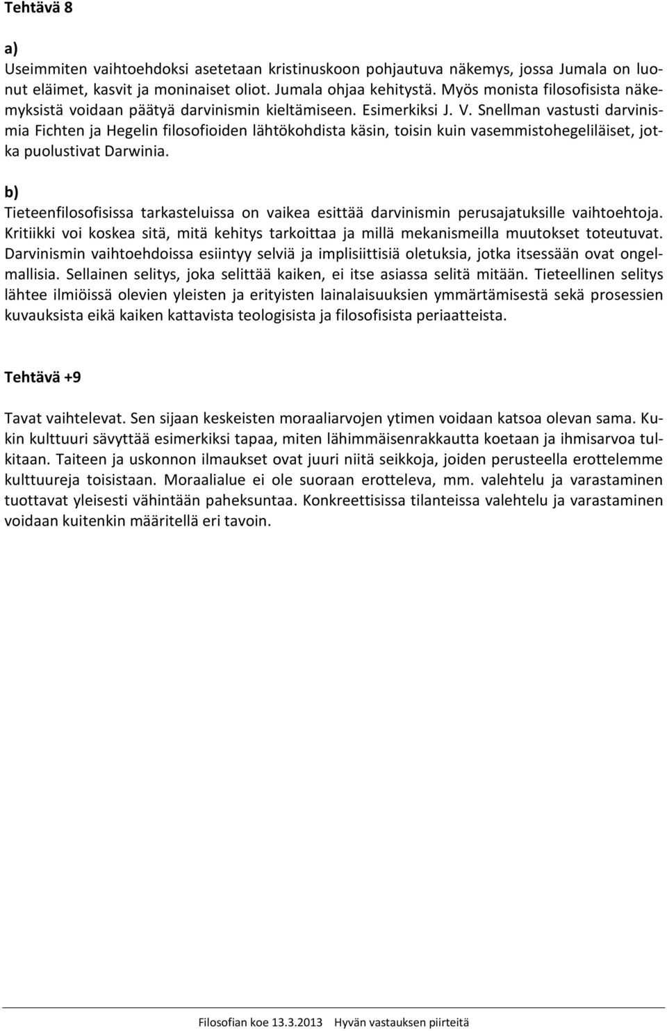Snellman vastusti darvinismia Fichten ja Hegelin filosofioiden lähtökohdista käsin, toisin kuin vasemmistohegeliläiset, jotka puolustivat Darwinia.