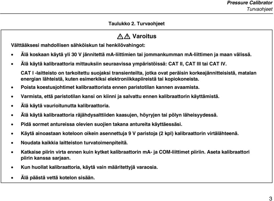 Älä käytä kalibraattoria mittauksiin seuraavissa ympäristöissä: CAT II, CAT III tai CAT IV.