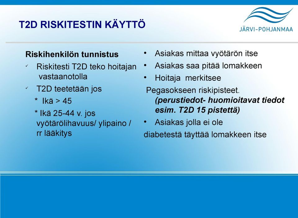 jos vyötärölihavuus/ ylipaino / rr lääkitys Asiakas mittaa vyötärön itse Asiakas saa pitää