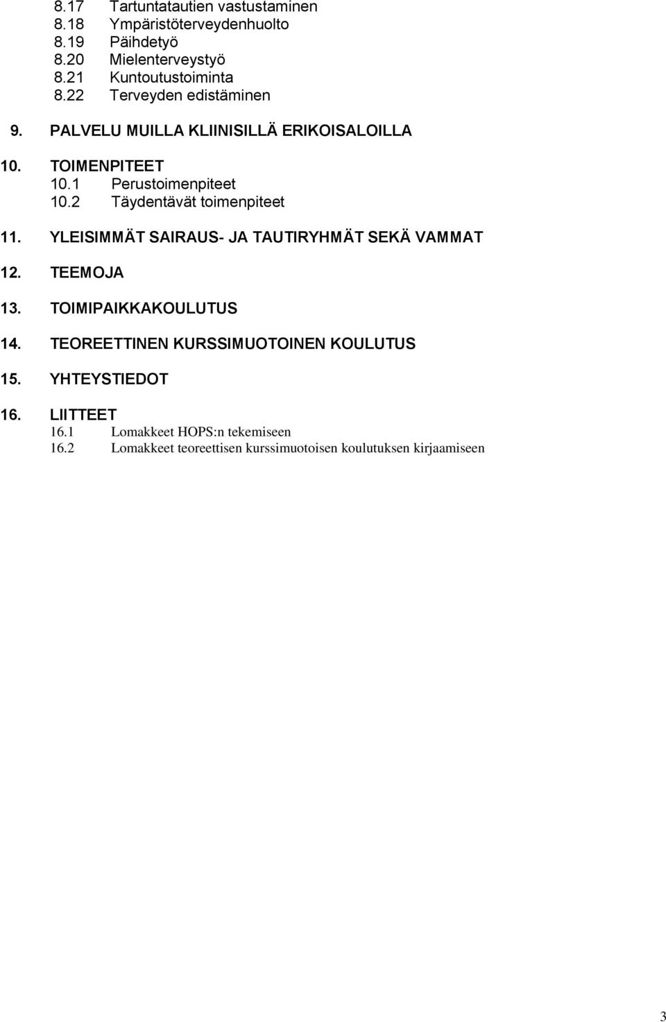 2 Täydentävät toimenpiteet 11. YLEISIMMÄT SAIRAUS- JA TAUTIRYHMÄT SEKÄ VAMMAT 12. TEEMOJA 13. TOIMIPAIKKAKOULUTUS 14.