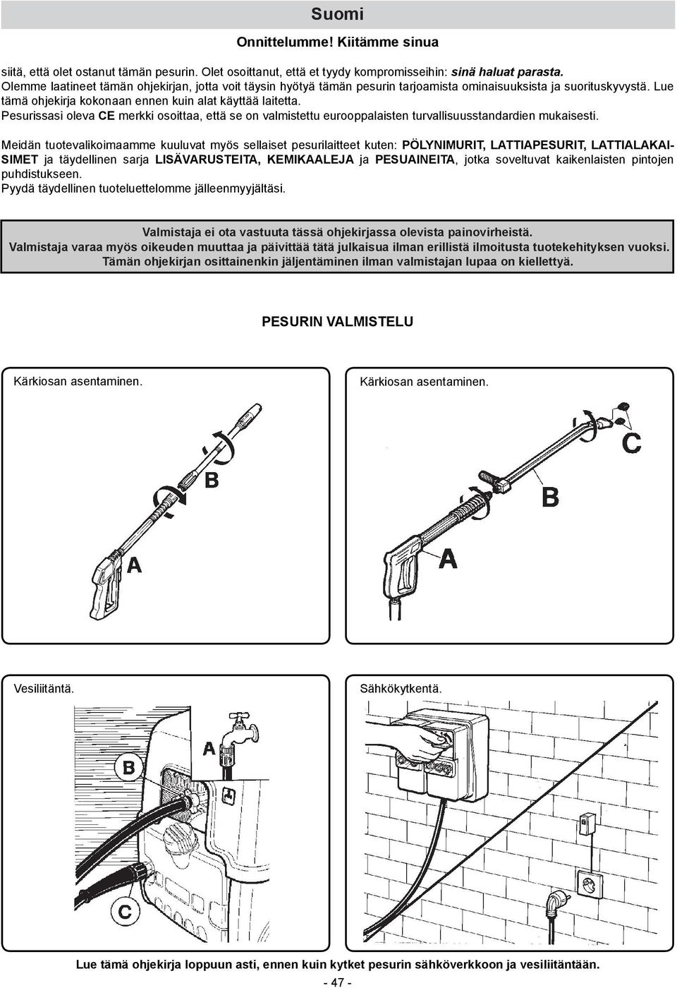 Pesurissasi oleva CE merkki osoittaa, että se on valmistettu eurooppalaisten turvallisuusstandardien mukaisesti.
