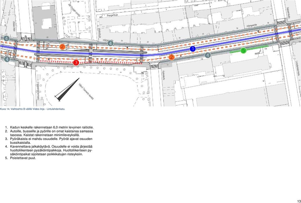 Pyöräkaista ei mahdu osuudelle. Pyörät ajavat osuuden bussikaistalla. 4. Kavennettava jalkakäytävä.