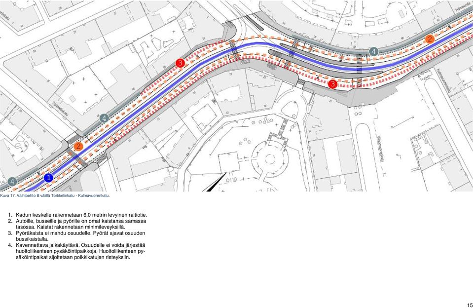 Pyöräkaista ei mahdu osuudelle. Pyörät ajavat osuuden bussikaistalla. 4. Kavennettava jalkakäytävä.