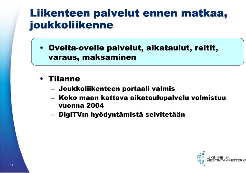 maksaminen Tilanne Joukkoliikenteen portaali valmis Koko maan