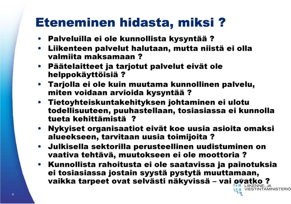 Tietoyhteiskuntakehityksen johtaminen ei ulotu todellisuuteen, puuhastellaan, tosiasiassa ei kunnolla tueta kehittämistä?