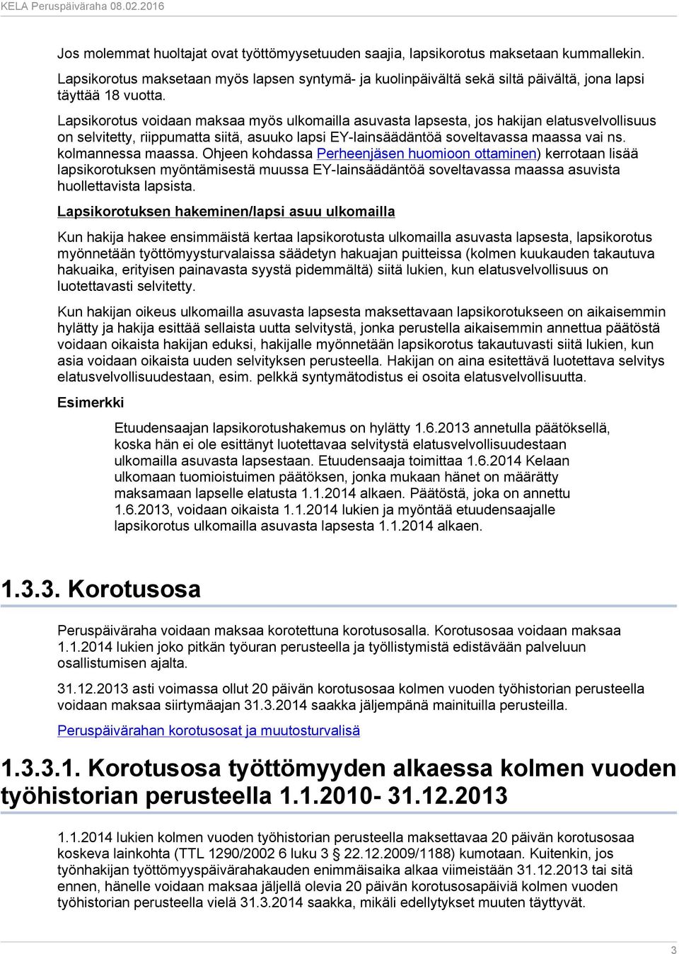 Lapsikorotus voidaan maksaa myös ulkomailla asuvasta lapsesta, jos hakijan elatusvelvollisuus on selvitetty, riippumatta siitä, asuuko lapsi EY-lainsäädäntöä soveltavassa maassa vai ns.