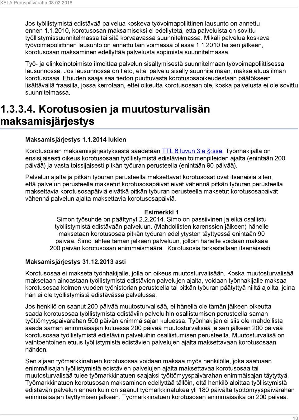 Mikäli palvelua koskeva työvoimapoliittinen lausunto on annettu lain voimassa ollessa 1.1.2010 tai sen jälkeen, korotusosan maksaminen edellyttää palvelusta sopimista suunnitelmassa.