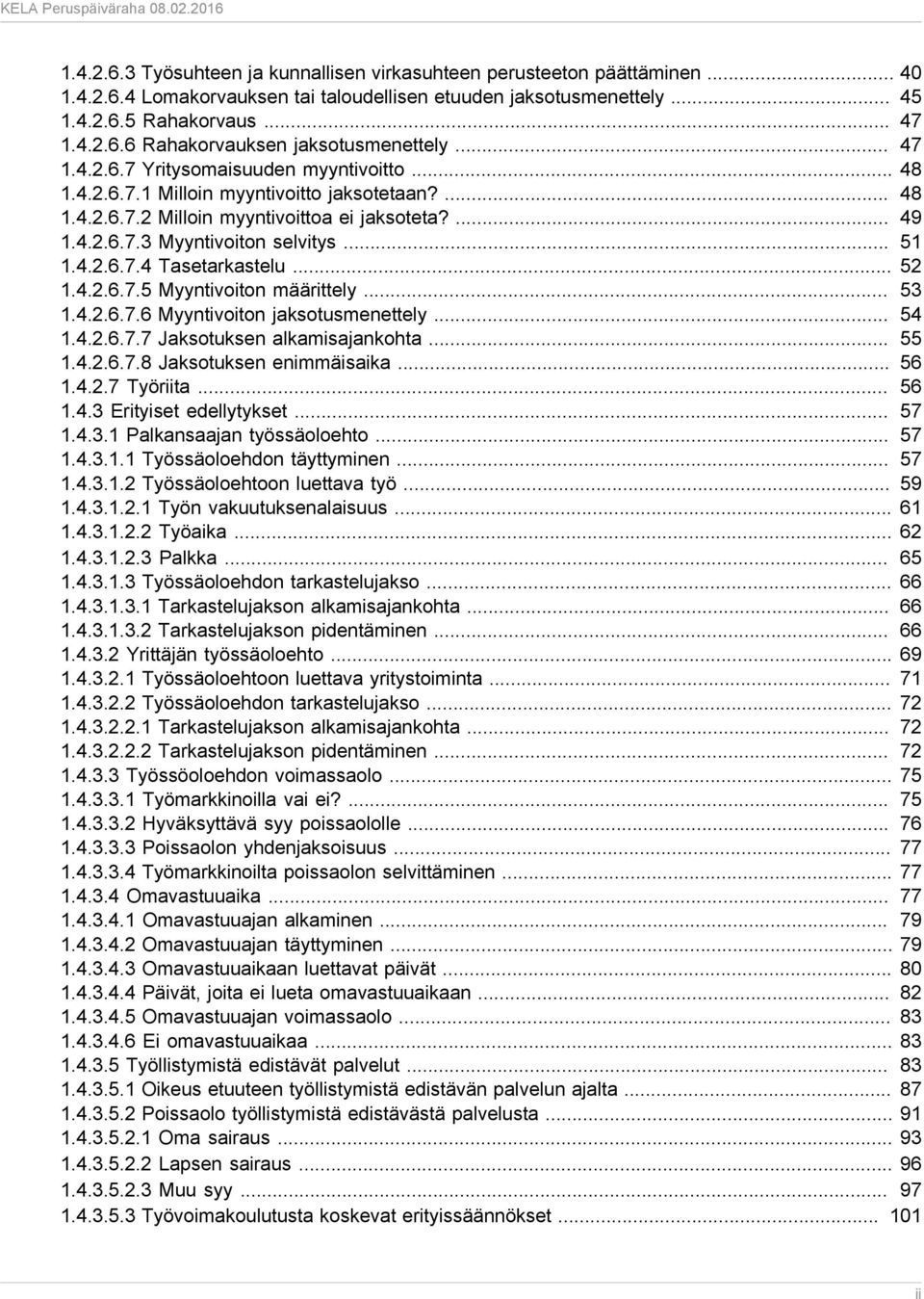 4.2.6.7.4 Tasetarkastelu... 52 1.4.2.6.7.5 Myyntivoiton määrittely... 53 1.4.2.6.7.6 Myyntivoiton jaksotusmenettely... 54 1.4.2.6.7.7 Jaksotuksen alkamisajankohta... 55 1.4.2.6.7.8 Jaksotuksen enimmäisaika.