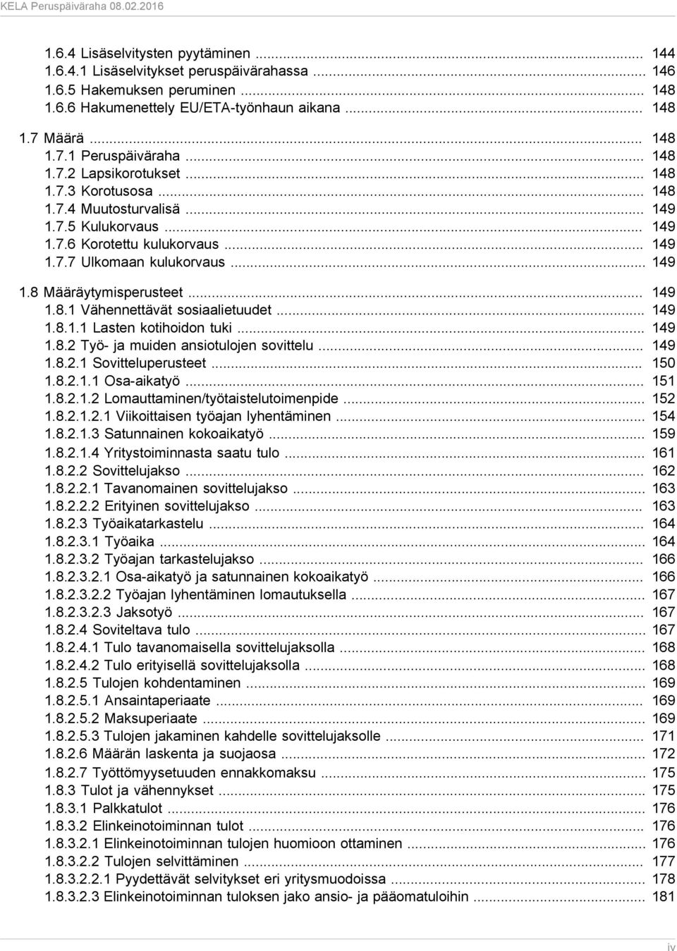 .. 149 1.8.1 Vähennettävät sosiaalietuudet... 149 1.8.1.1 Lasten kotihoidon tuki... 149 1.8.2 Työ- ja muiden ansiotulojen sovittelu... 149 1.8.2.1 Sovitteluperusteet... 150 1.8.2.1.1 Osa-aikatyö.