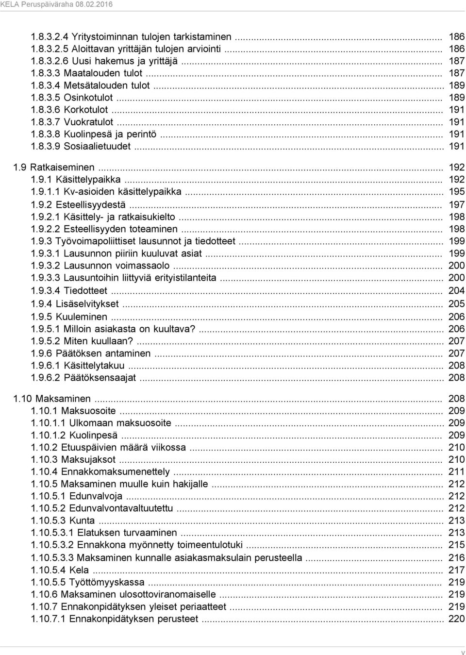 .. 192 1.9.1.1 Kv-asioiden käsittelypaikka... 195 1.9.2 Esteellisyydestä... 197 1.9.2.1 Käsittely- ja ratkaisukielto... 198 1.9.2.2 Esteellisyyden toteaminen... 198 1.9.3 Työvoimapoliittiset lausunnot ja tiedotteet.