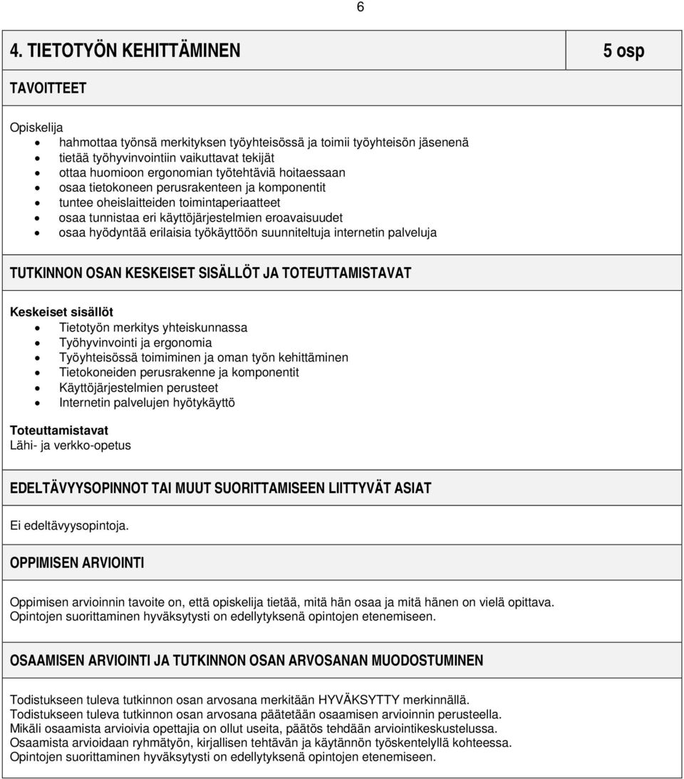 työkäyttöön suunniteltuja internetin palveluja TUTKINNON OSAN KESKEISET SISÄLLÖT JA TOTEUTTAMISTAVAT Keskeiset sisällöt Tietotyön merkitys yhteiskunnassa Työhyvinvointi ja ergonomia Työyhteisössä