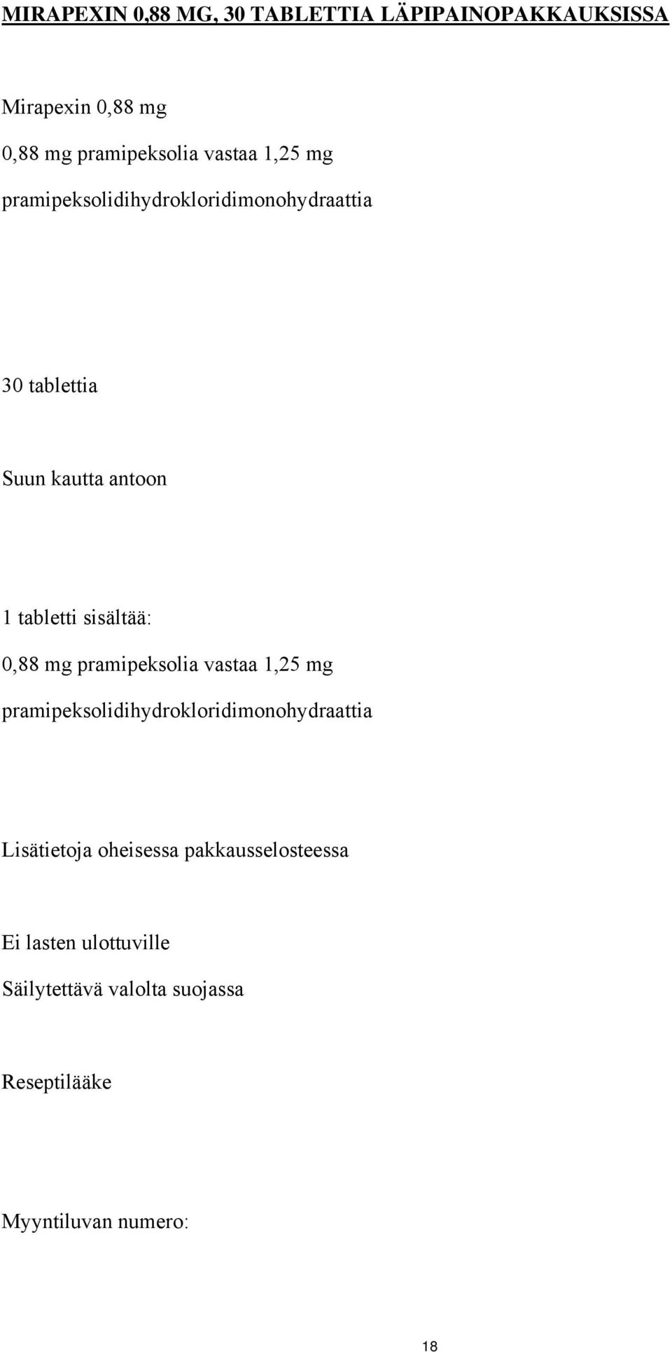 0,88 mg pramipeksolia vastaa 1,25 mg pramipeksolidihydrokloridimonohydraattia Lisätietoja oheisessa