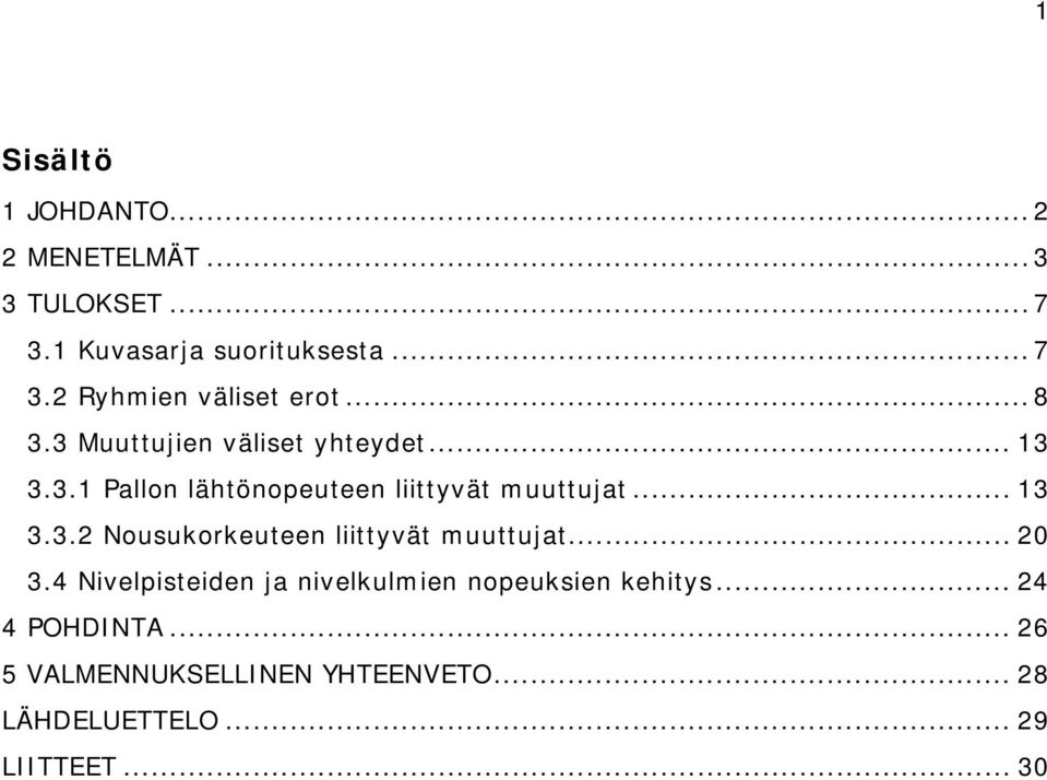 .. 20 3.4 Nivelpisteiden ja nivelkulmien nopeuksien kehitys... 24 4 POHDINTA.