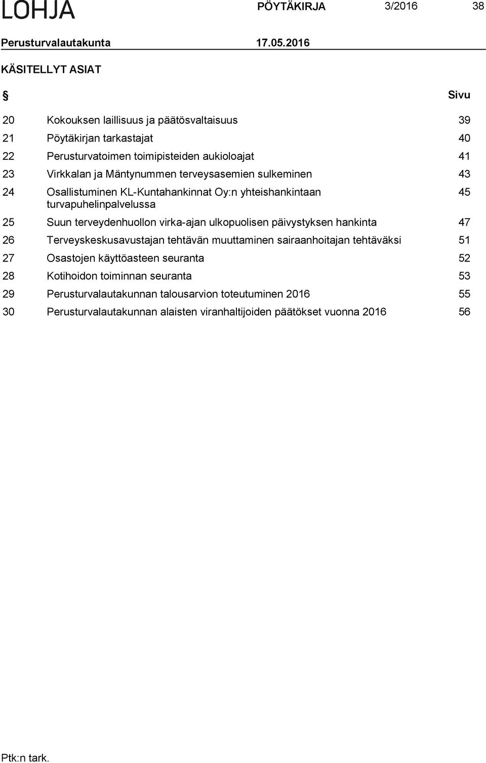 Mäntynummen terveysasemien sulkeminen 43 24 Osallistuminen KL-Kuntahankinnat Oy:n yhteishankintaan turvapuhelinpalvelussa 25 Suun terveydenhuollon virka-ajan ulkopuolisen