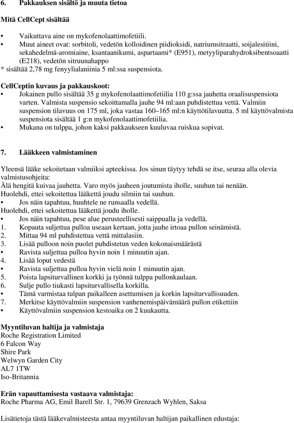 vedetön sitruunahappo * sisältää 2,78 mg fenyylialaniinia 5 ml:ssa suspensiota.