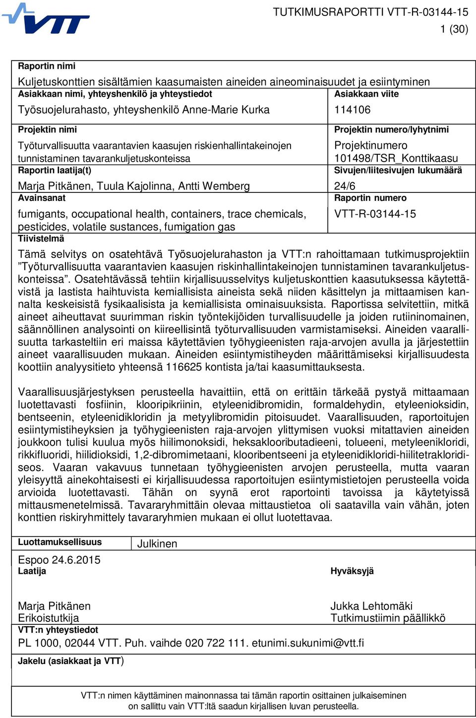 Projektinumero 101498/TSR_Konttikaasu Sivujen/liitesivujen lukumäärä Marja Pitkänen, Tuula Kajolinna, Antti Wemberg 24/6 Avainsanat Raportin numero fumigants, occupational health, containers, trace