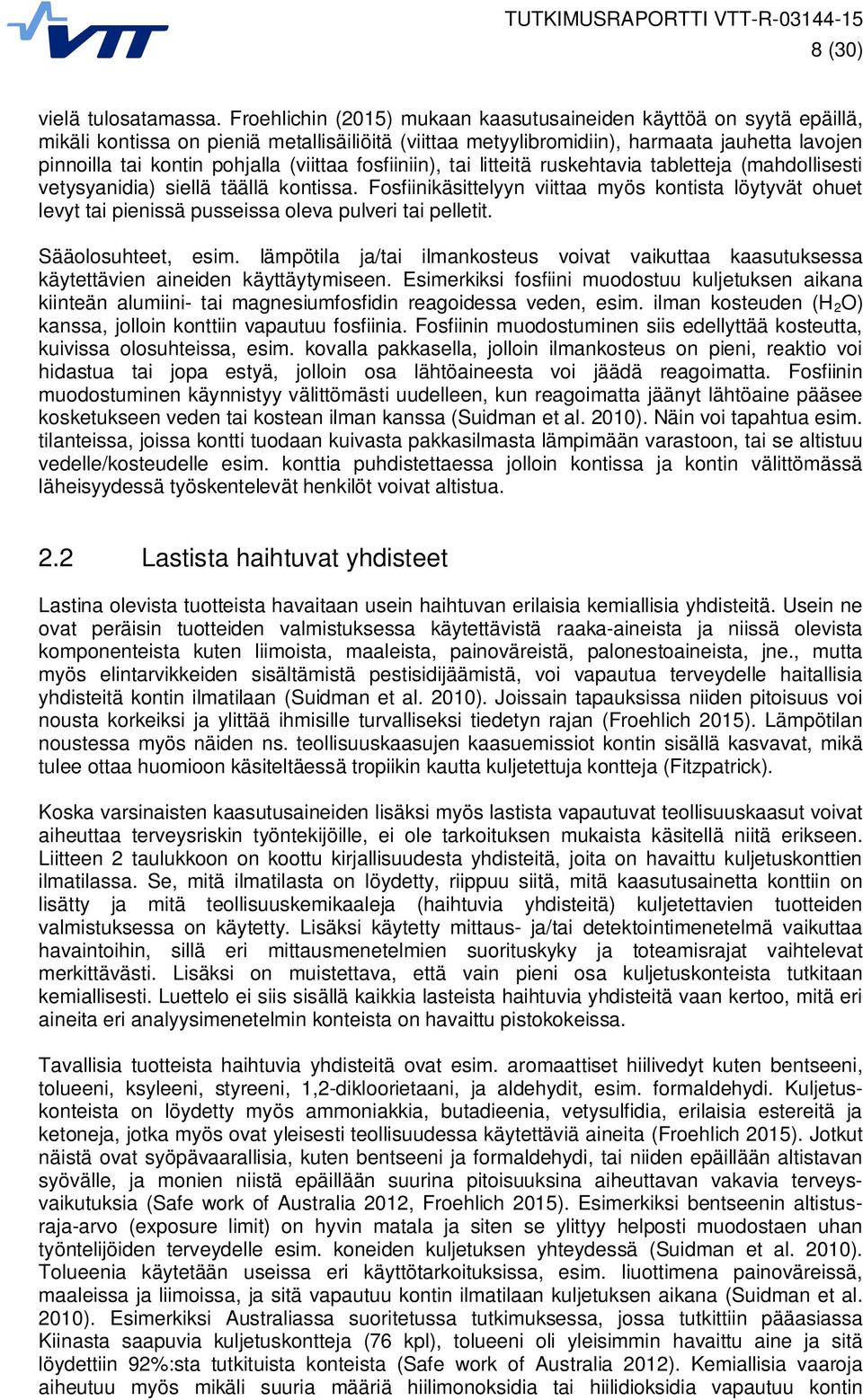 (viittaa fosfiiniin), tai litteitä ruskehtavia tabletteja (mahdollisesti vetysyanidia) siellä täällä kontissa.