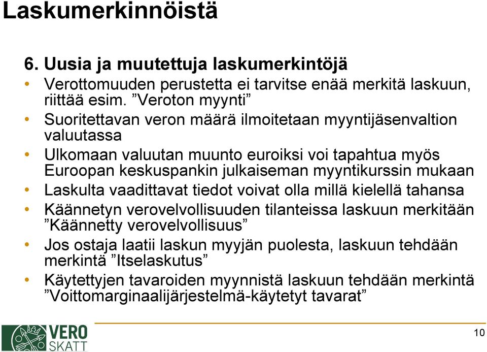 julkaiseman myyntikurssin mukaan Laskulta vaadittavat tiedot voivat olla millä kielellä tahansa Käännetyn verovelvollisuuden tilanteissa laskuun merkitään