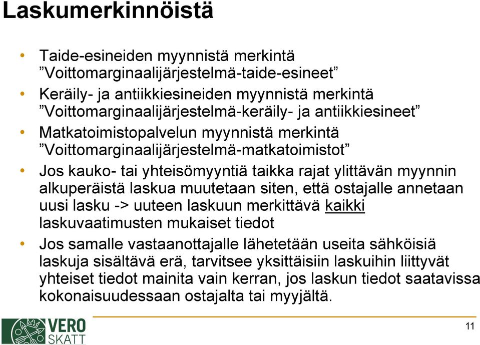 rajat ylittävän myynnin alkuperäistä laskua muutetaan siten, että ostajalle annetaan uusi lasku -> uuteen laskuun merkittävä kaikki laskuvaatimusten mukaiset tiedot Jos samalle