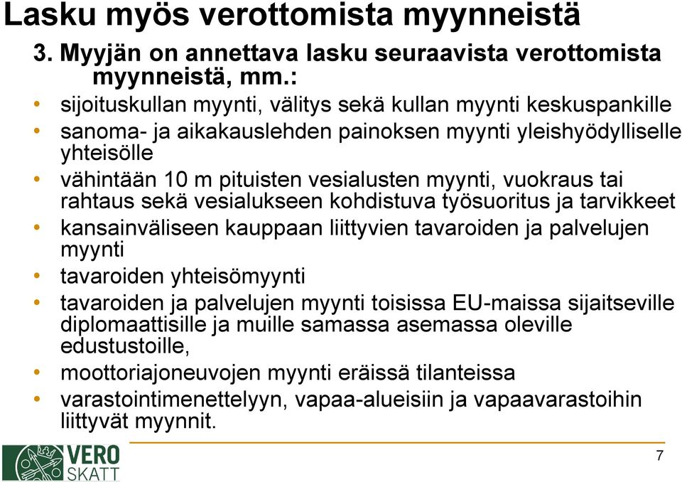 myynti, vuokraus tai rahtaus sekä vesialukseen kohdistuva työsuoritus ja tarvikkeet kansainväliseen kauppaan liittyvien tavaroiden ja palvelujen myynti tavaroiden yhteisömyynti