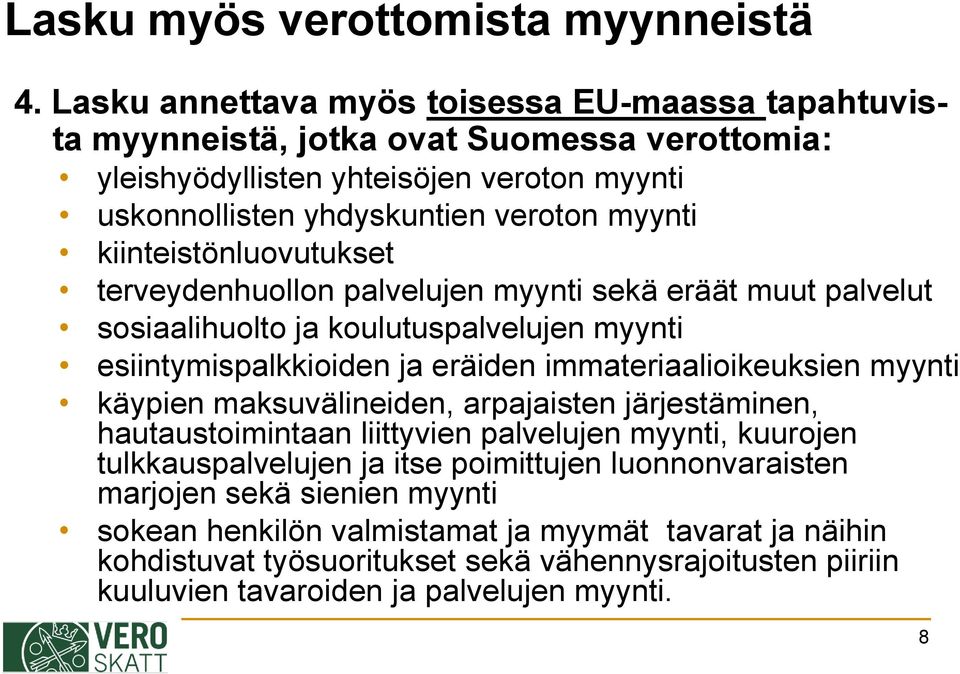 kiinteistönluovutukset terveydenhuollon palvelujen myynti sekä eräät muut palvelut sosiaalihuolto ja koulutuspalvelujen myynti esiintymispalkkioiden ja eräiden immateriaalioikeuksien myynti