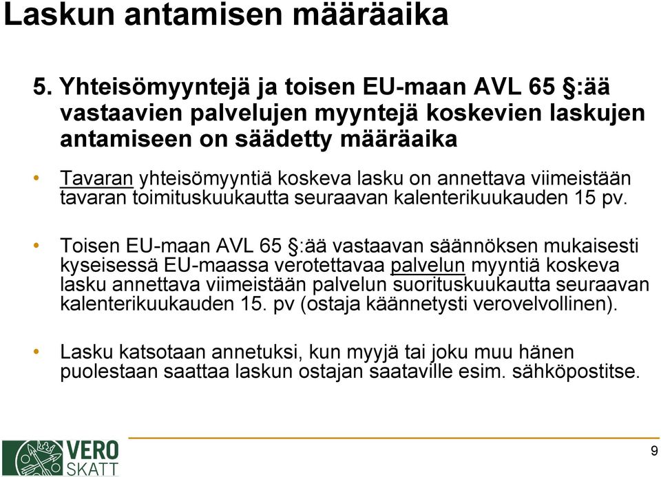 lasku on annettava viimeistään tavaran toimituskuukautta seuraavan kalenterikuukauden 15 pv.