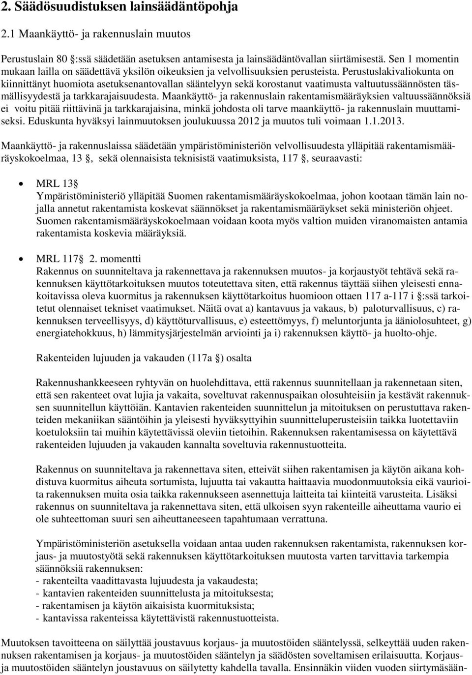 Perustuslakivaliokunta on kiinnittänyt huomiota asetuksenantovallan sääntelyyn sekä korostanut vaatimusta valtuutussäännösten täsmällisyydestä ja tarkkarajaisuudesta.