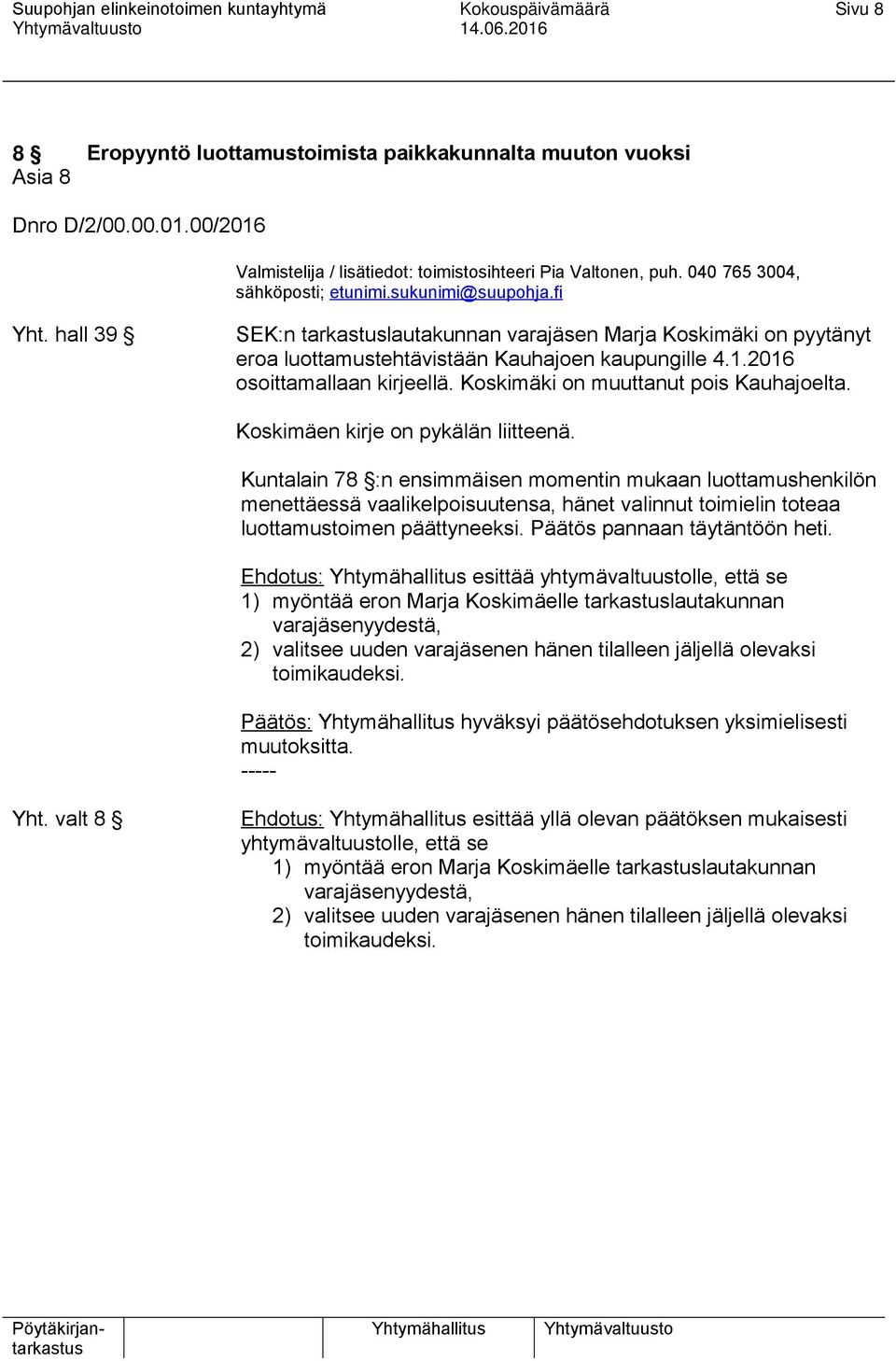 2016 osoittamallaan kirjeellä. Koskimäki on muuttanut pois Kauhajoelta. Koskimäen kirje on pykälän liitteenä.