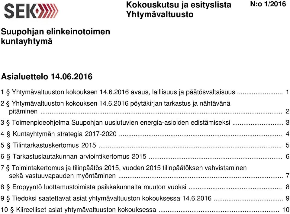 .. 5 6 Tarkastuslautakunnan arviointikertomus 2015... 6 7 Toimintakertomus ja tilinpäätös 2015, vuoden 2015 tilinpäätöksen vahvistaminen sekä vastuuvapauden myöntäminen.
