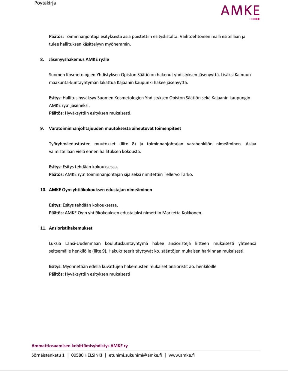 Esitys: Hallitus hyväksyy Suomen Kosmetologien Yhdistyksen Opiston Säätiön sekä Kajaanin kaupungin AMKE ry:n jäseneksi. Päätös: Hyväksyttiin esityksen mukaisesti. 9.