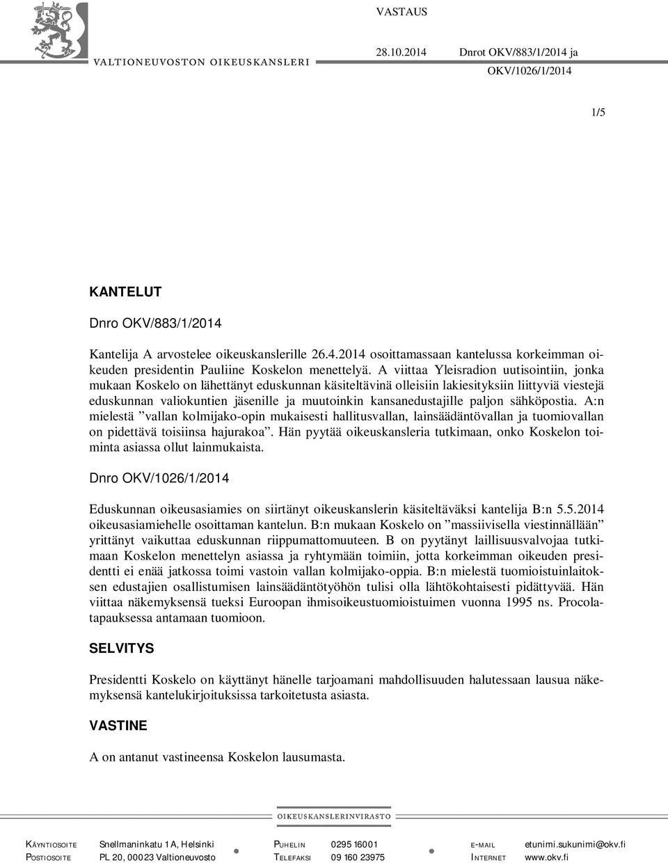 kansanedustajille paljon sähköpostia. A:n mielestä vallan kolmijako-opin mukaisesti hallitusvallan, lainsäädäntövallan ja tuomiovallan on pidettävä toisiinsa hajurakoa.