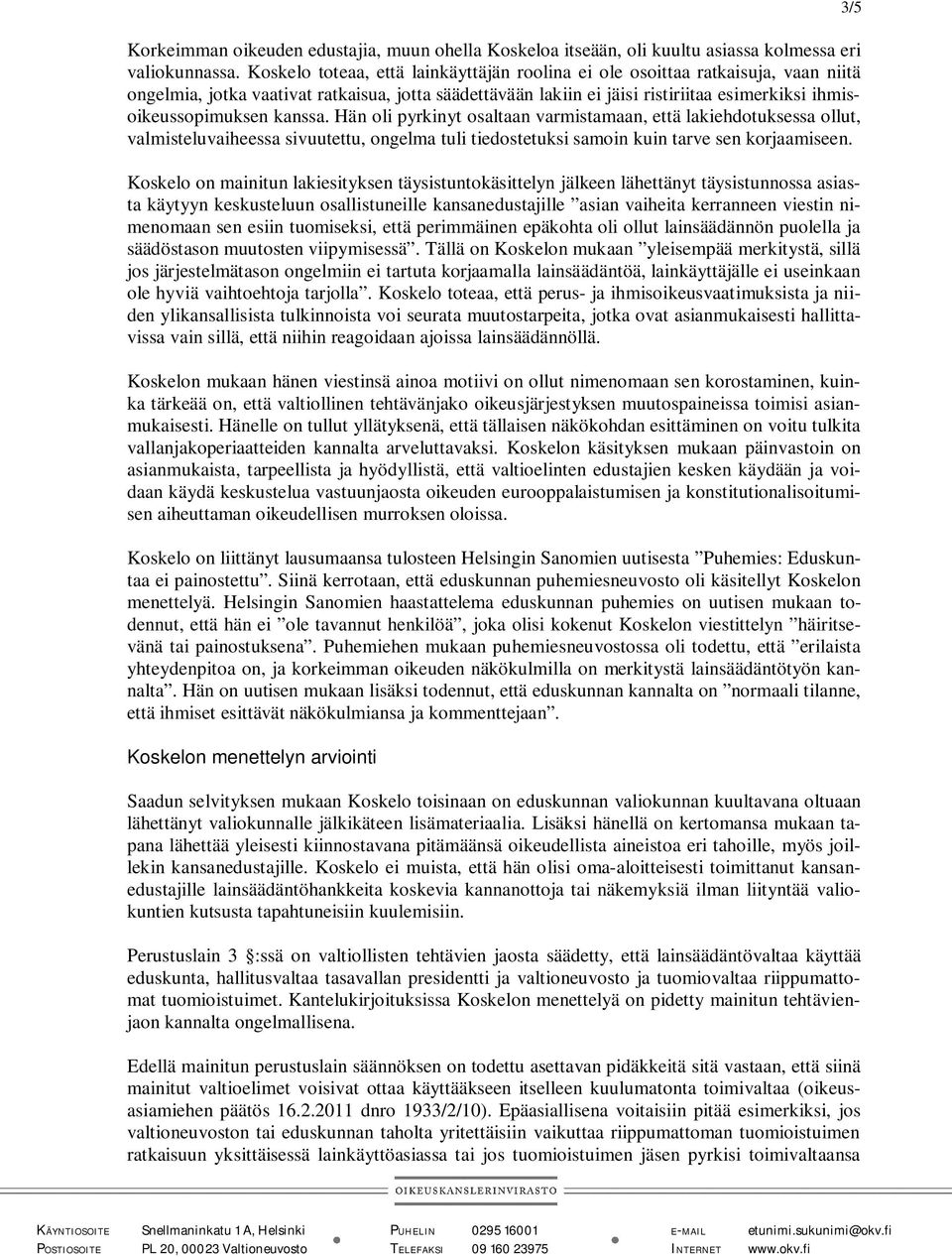 kanssa. Hän oli pyrkinyt osaltaan varmistamaan, että lakiehdotuksessa ollut, valmisteluvaiheessa sivuutettu, ongelma tuli tiedostetuksi samoin kuin tarve sen korjaamiseen.
