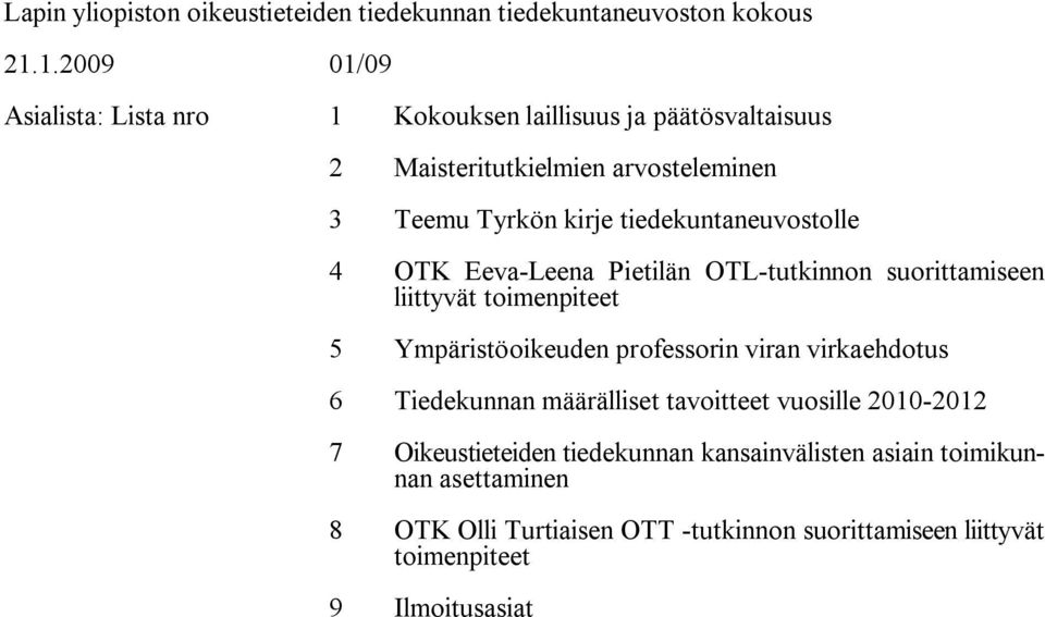 tiedekuntaneuvostolle 4 OTK Eeva Leena Pietilän OTL tutkinnon suorittamiseen liittyvät toimenpiteet 5 Ympäristöoikeuden professorin viran